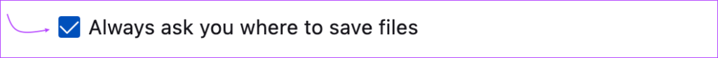 Check the box next to Always ask you where to save files