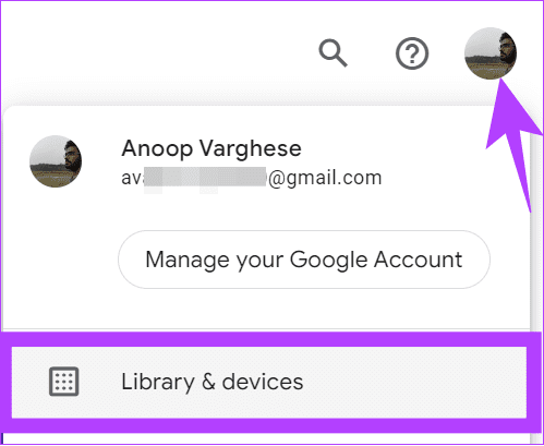 Choose the profile picture at the top right corner and then select Library and devices