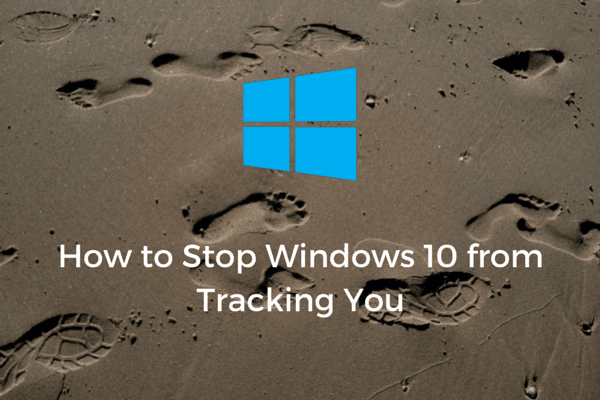 How To Stop Windows 10 From Tracking You