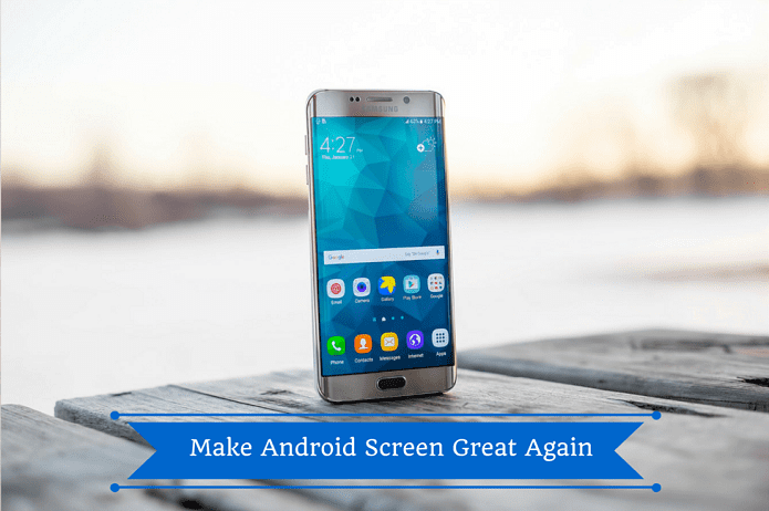 Make Android Screen Great Again