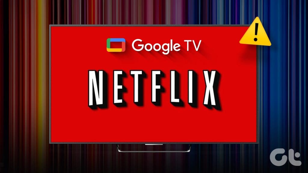 N_Best_Fixes_for_Netflix_Not_Working_on_Google_TV