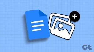 N_Best_Ways_to_Insert_Images_in_Google_Docs_on_Mobile_and_Desktop