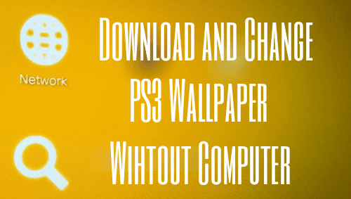 How To Download And Change Ps3 Wallpaper Without A Computer