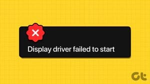 Top 10 Ways to Fix Display Driver Failed to Start Error in Windows 10 and 11
