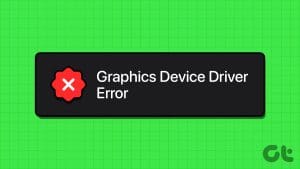 Top 8 Fixes For Graphics Device Driver Error in Windows 11
