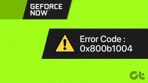 Top 9 Ways to Fix Geforce NOW Error Code 0x800b1004 in Windows 11