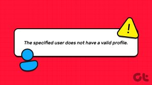 Top 6 Fixes for the Specified User Does Not Have a Valid Profile Error on Windows