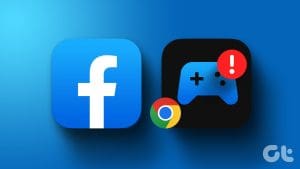 Top Ways to Fix Facebook Games Not Loading in Google Chrome