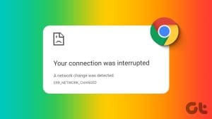 Top Ways to Fix Your Connection Was Interrupted Error on Chrome 1