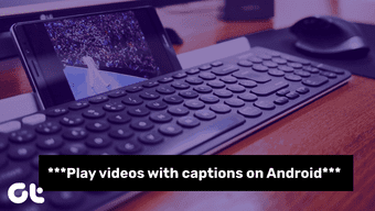 How to Turn on and Customize Captions for Videos on Android